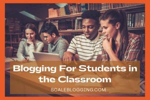 Blogging For Students in the Classroom