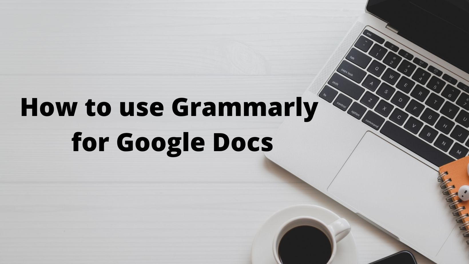 How to Use Grammarly for Google Docs?