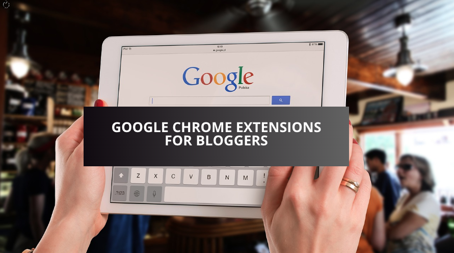 google chrome extension for bloggers